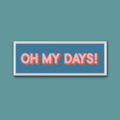 Oh My Days Framed Print (New Style) - Above The Door