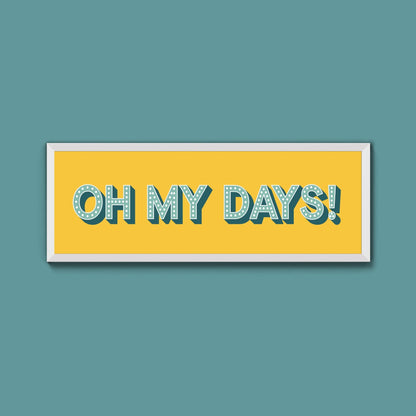 Oh My Days Framed Print (New Style) - Above The Door