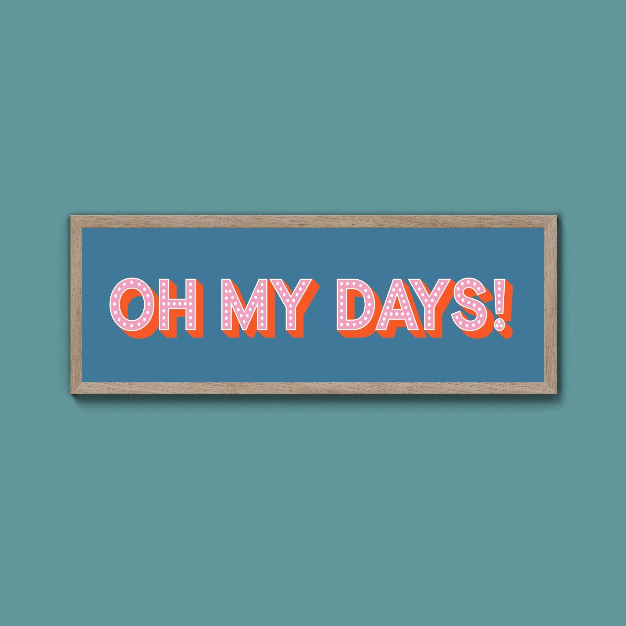 Oh My Days Framed Print (New Style) - Above The Door
