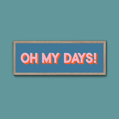 Oh My Days Framed Print (New Style) - Above The Door