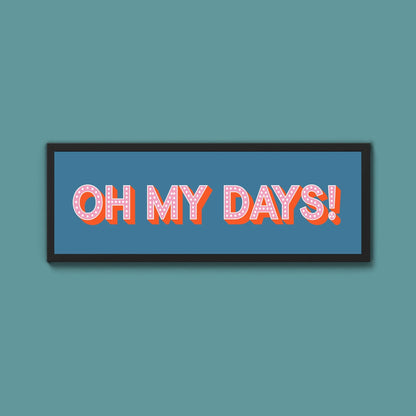 Oh My Days Framed Print (New Style) - Above The Door