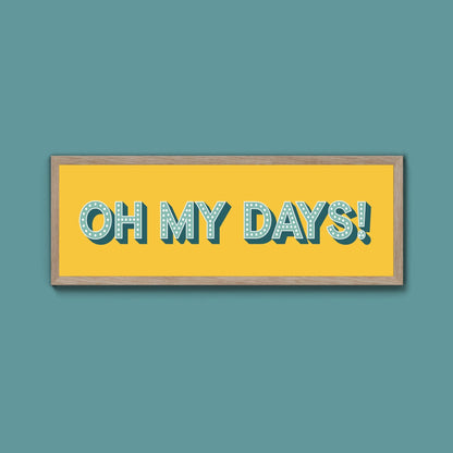 Oh My Days Framed Print (New Style) - Above The Door