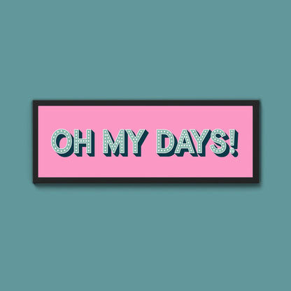 Oh My Days Framed Print (New Style) - Above The Door