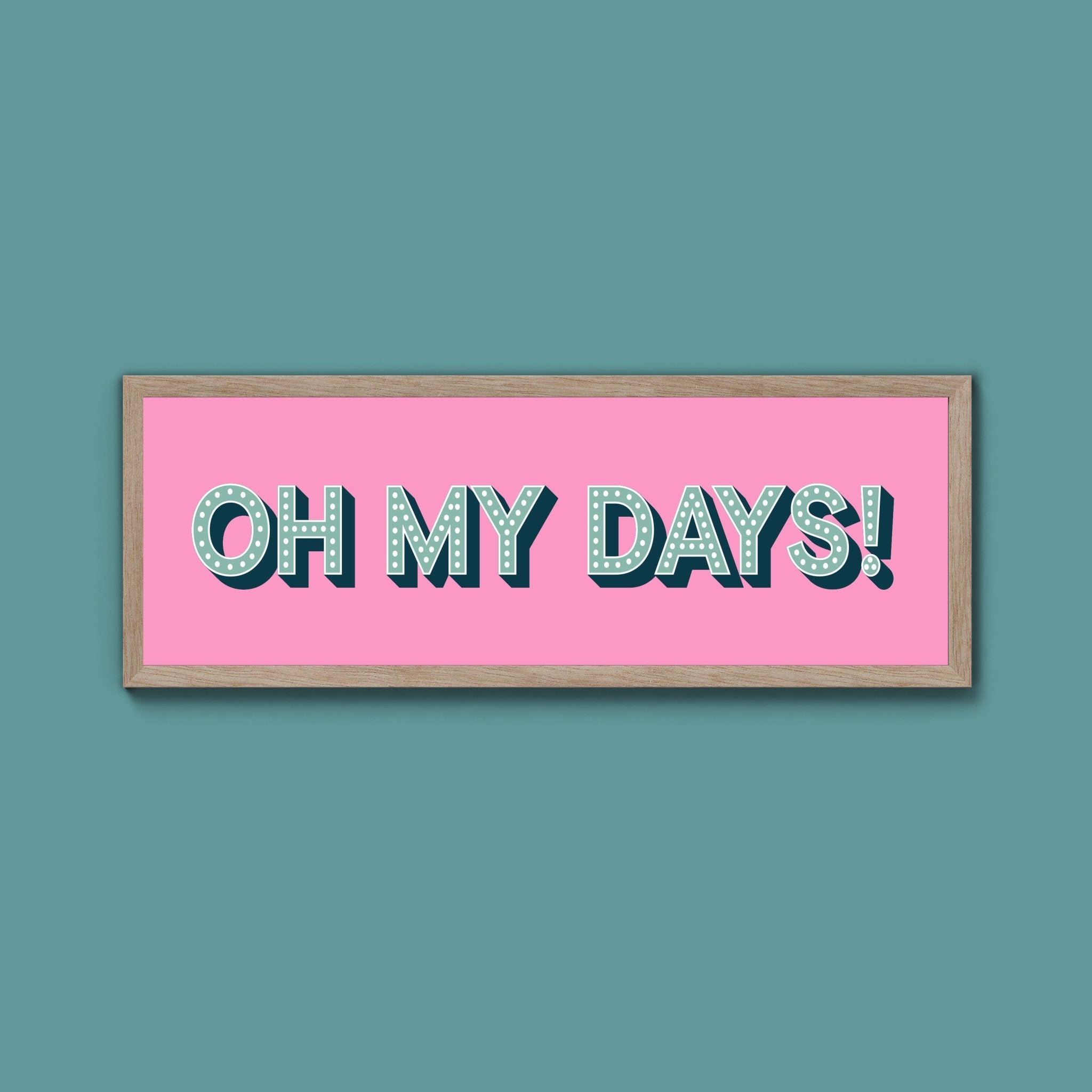 Oh My Days Framed Print (New Style) - Above The Door