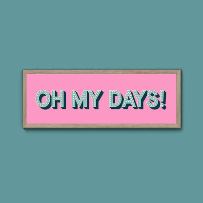 Oh My Days Framed Print (New Style) - Above The Door