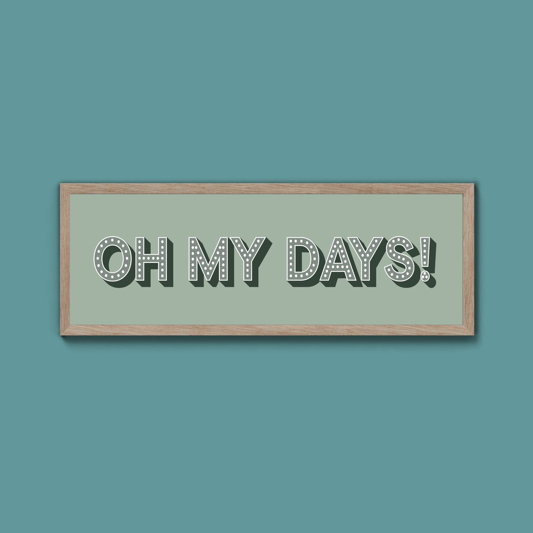 Oh My Days Framed Print (New Style) - Above The Door