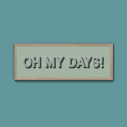 Oh My Days Framed Print (New Style) - Above The Door