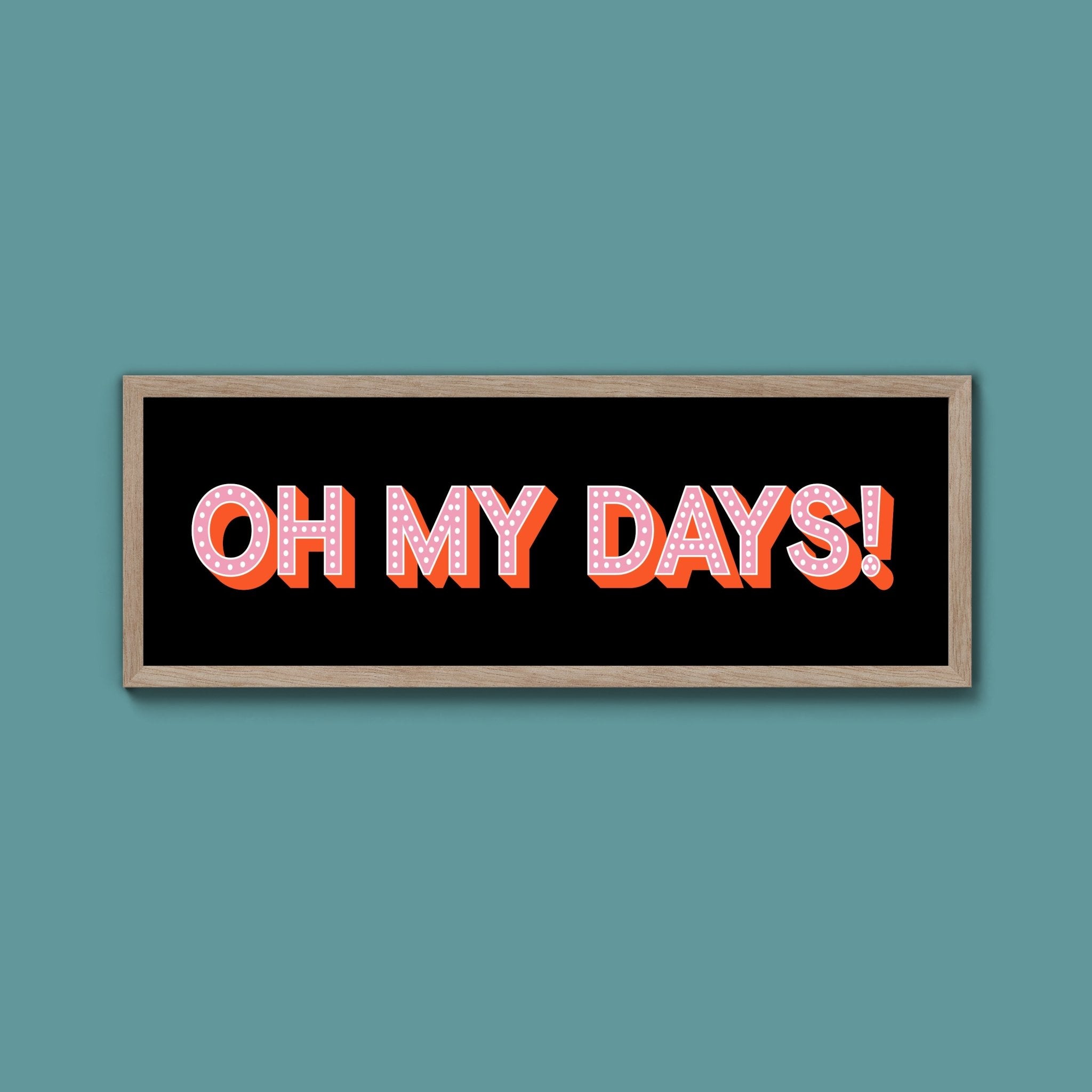 Oh My Days Framed Print (New Style) - Above The Door