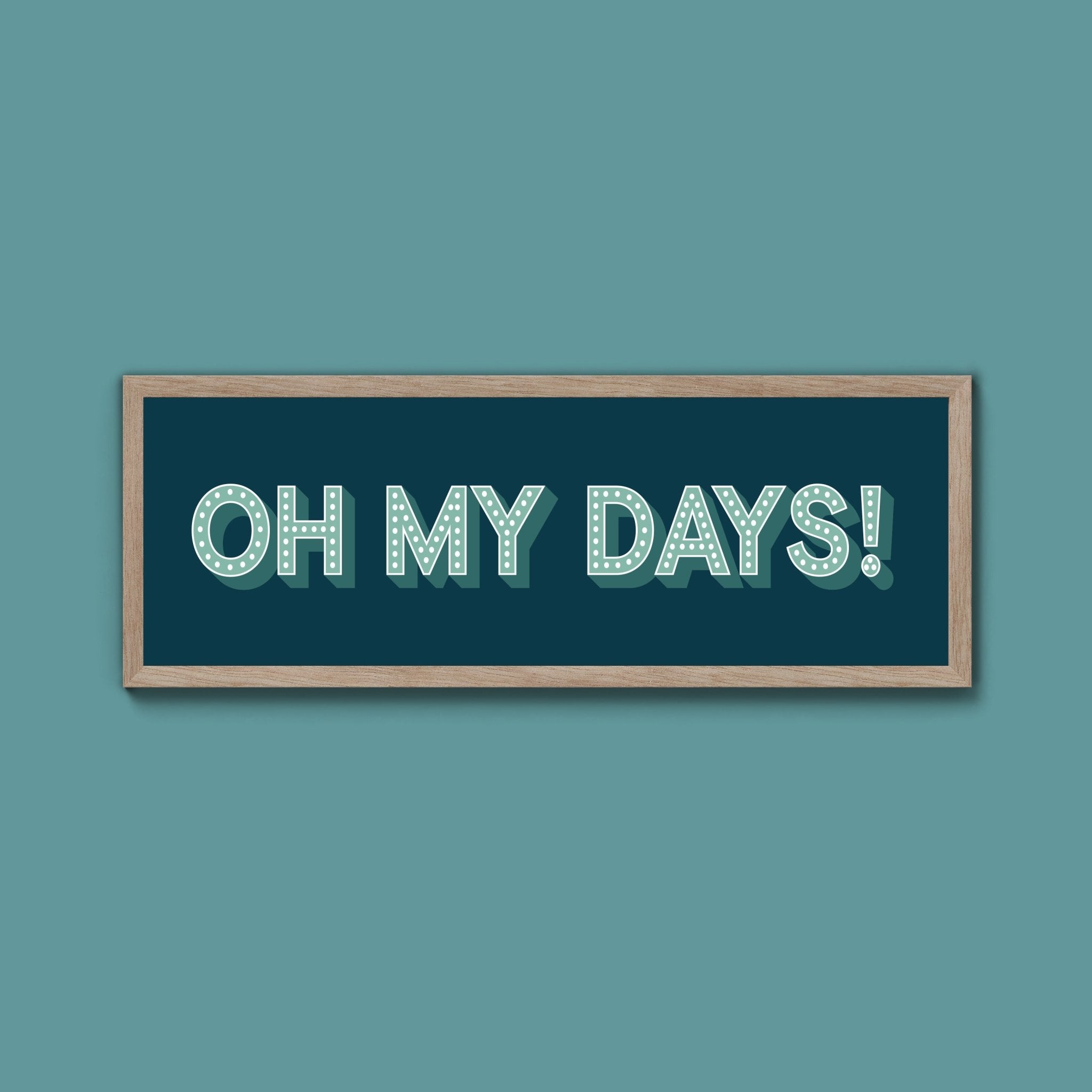 Oh My Days Framed Print (New Style) - Above The Door