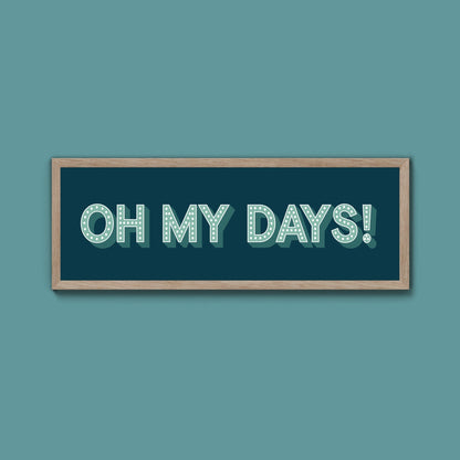 Oh My Days Framed Print (New Style) - Above The Door