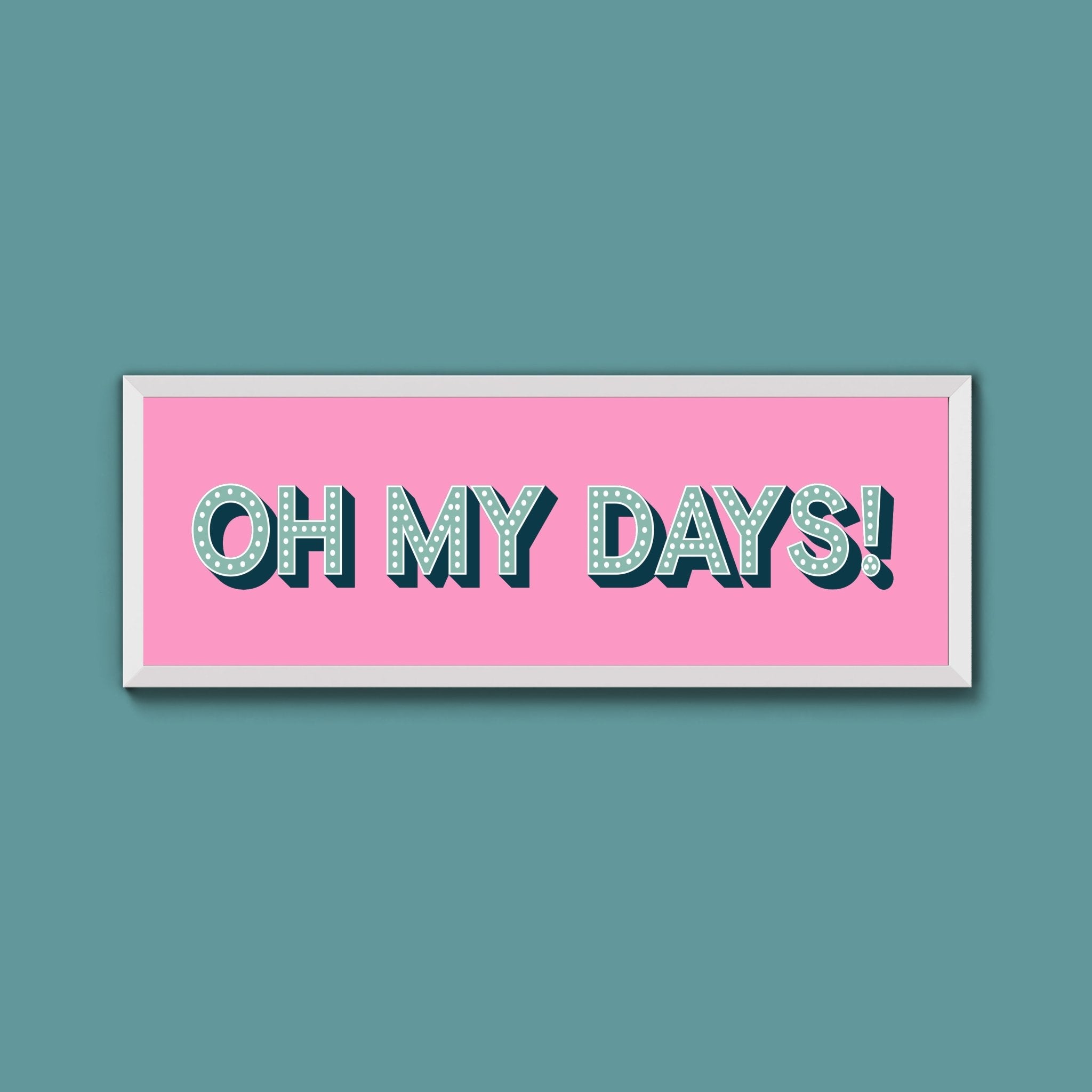 Oh My Days Framed Print (New Style) - Above The Door