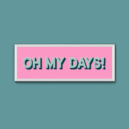 Oh My Days Framed Print (New Style) - Above The Door