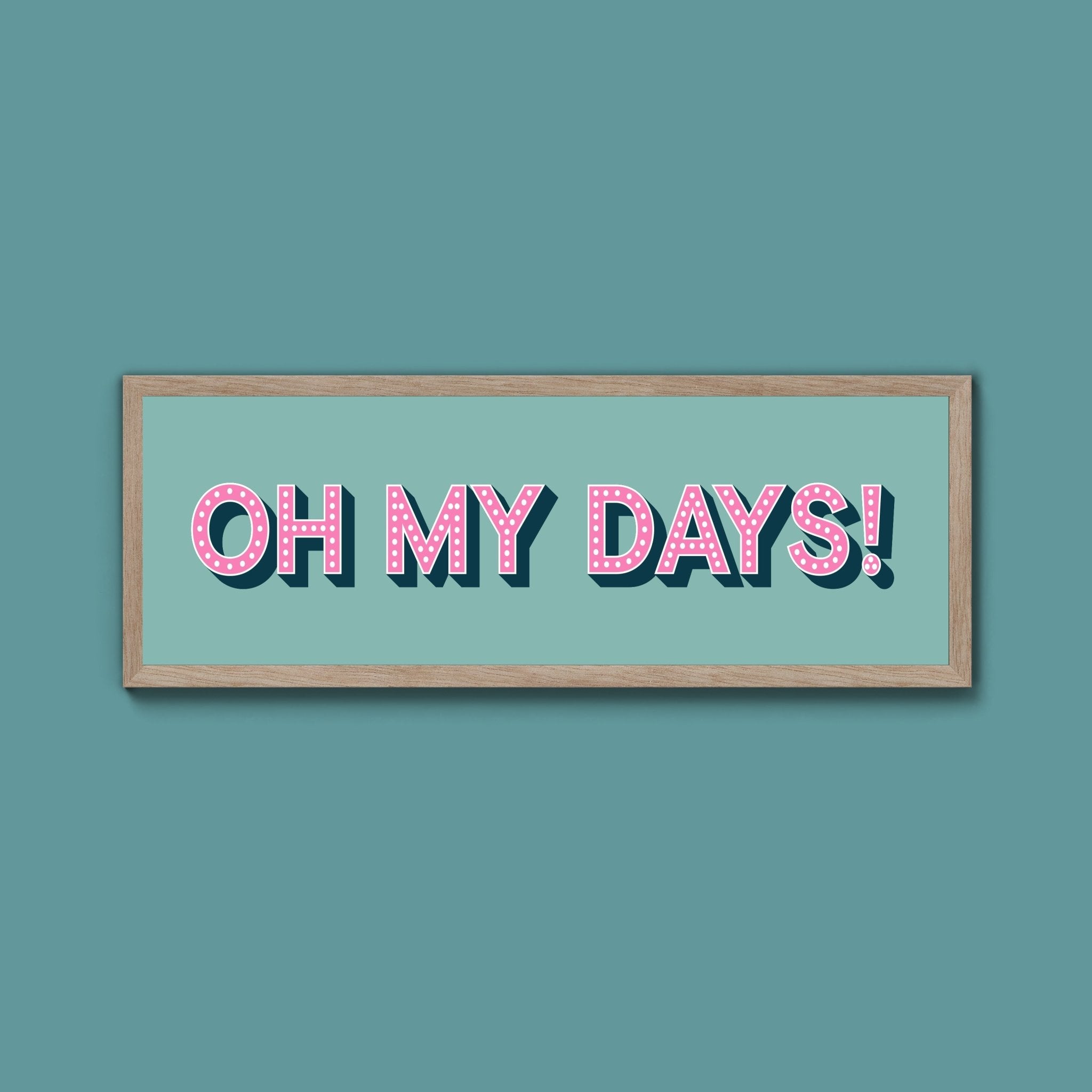 Oh My Days Framed Print (New Style) - Above The Door