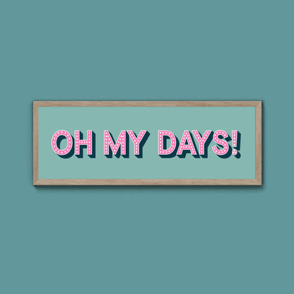Oh My Days Framed Print (New Style) - Above The Door