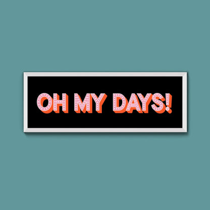 Oh My Days Framed Print (New Style) - Above The Door
