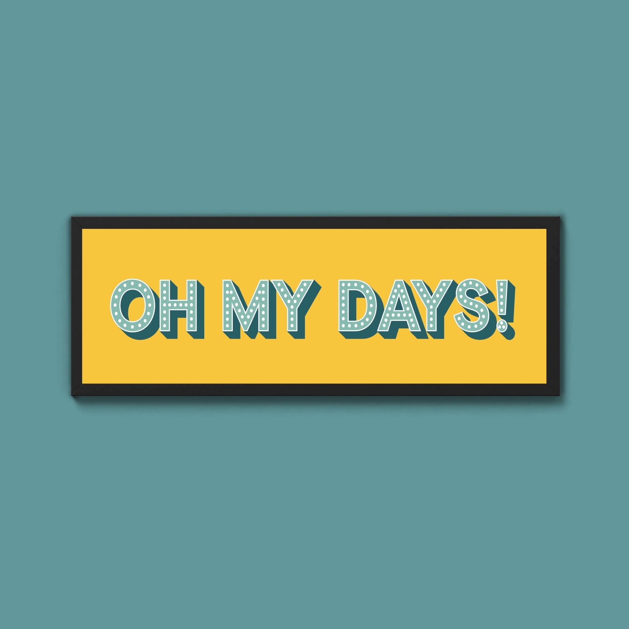 Oh My Days Framed Print (New Style) - Above The Door