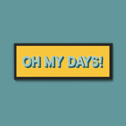 Oh My Days Framed Print (New Style) - Above The Door