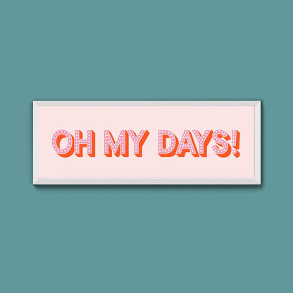 Oh My Days Framed Print (New Style) - Above The Door