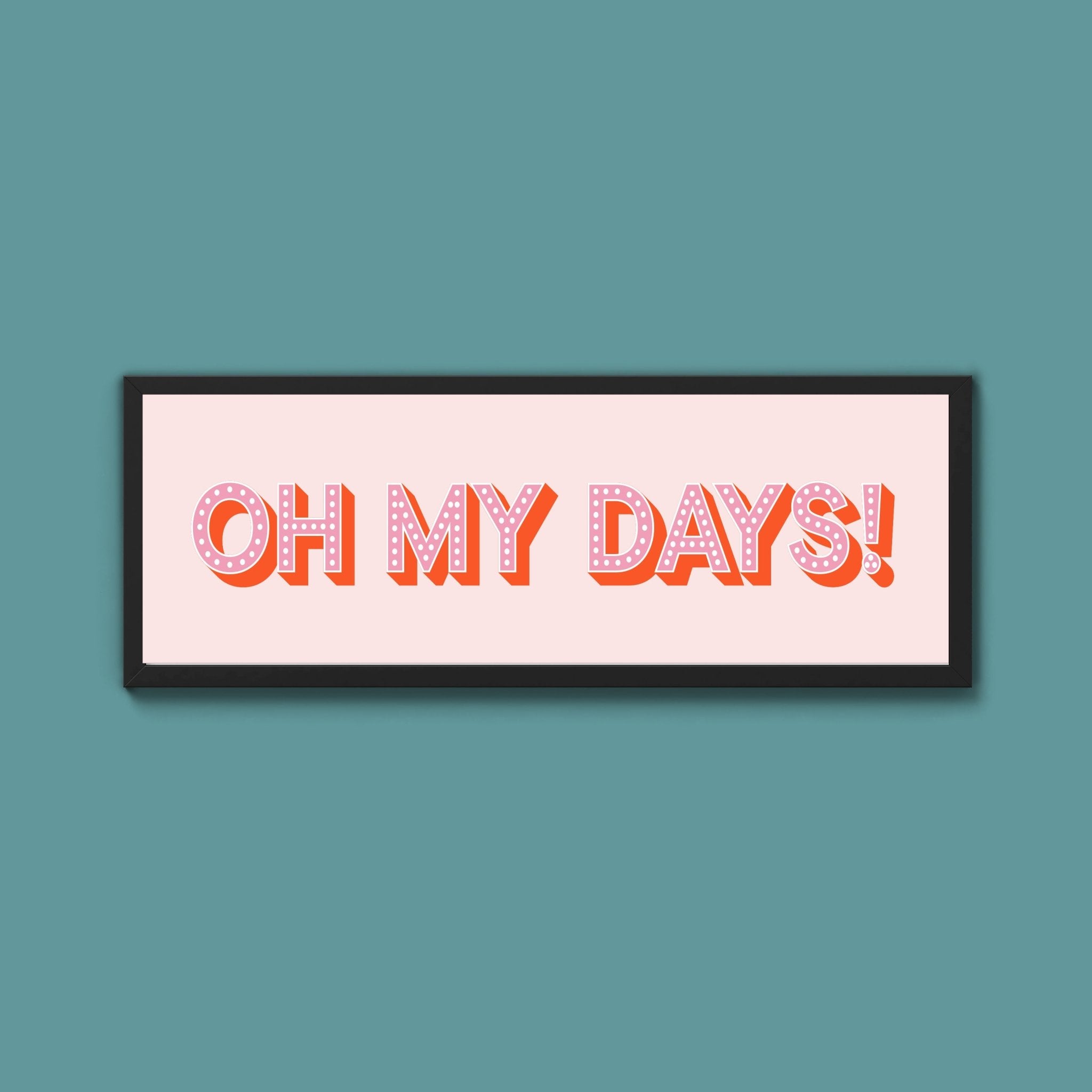 Oh My Days Framed Print (New Style) - Above The Door