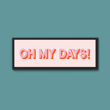 Oh My Days Framed Print (New Style) - Above The Door