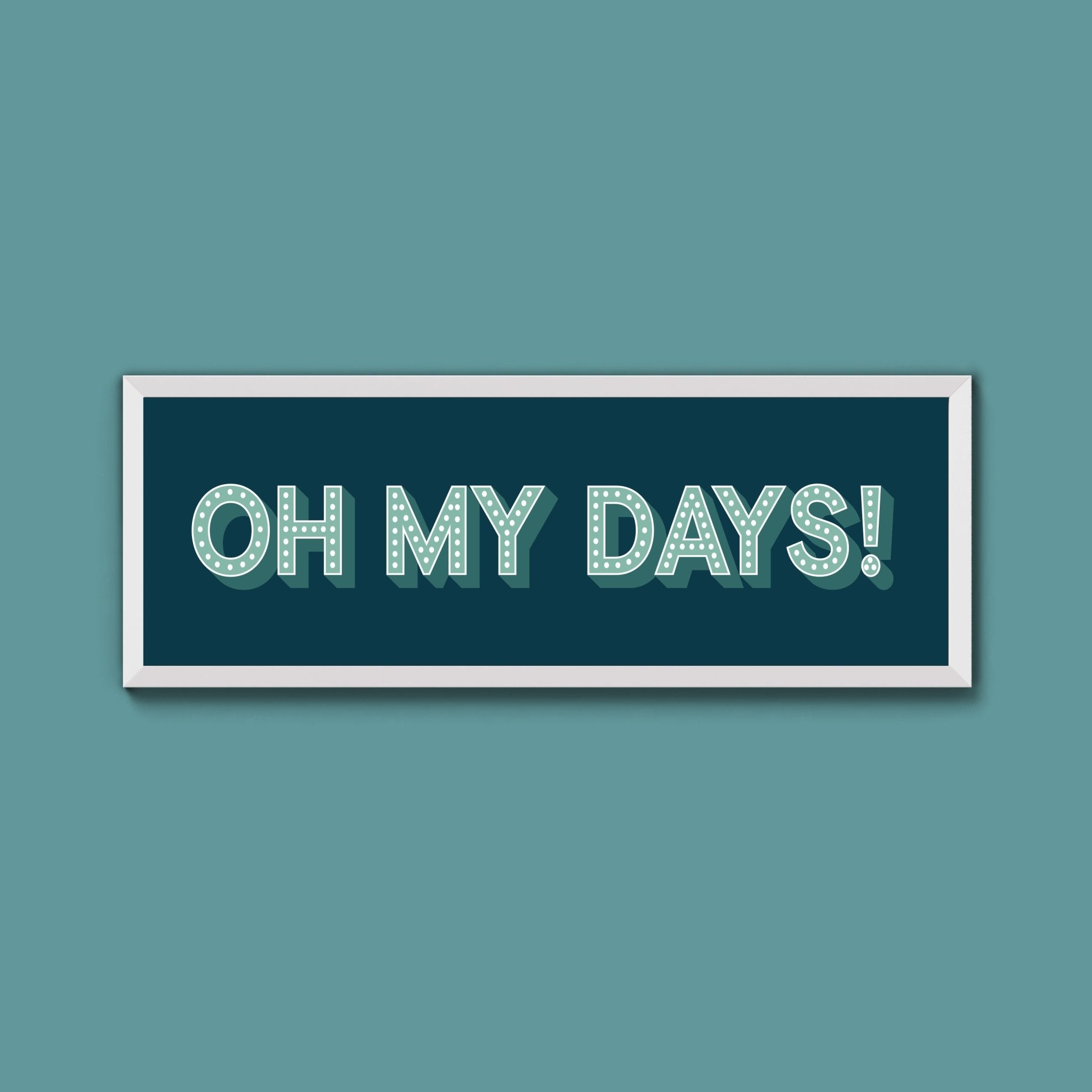 Oh My Days Framed Print (New Style) - Above The Door