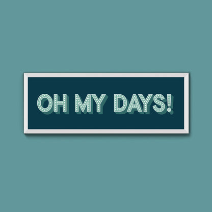 Oh My Days Framed Print (New Style) - Above The Door