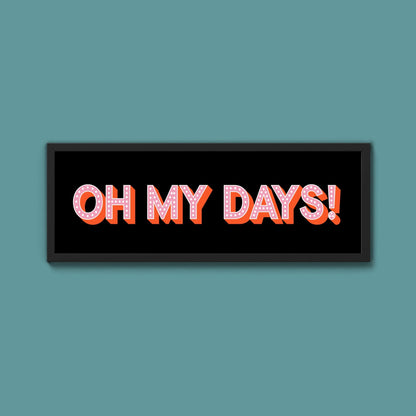 Oh My Days Framed Print (New Style) - Above The Door