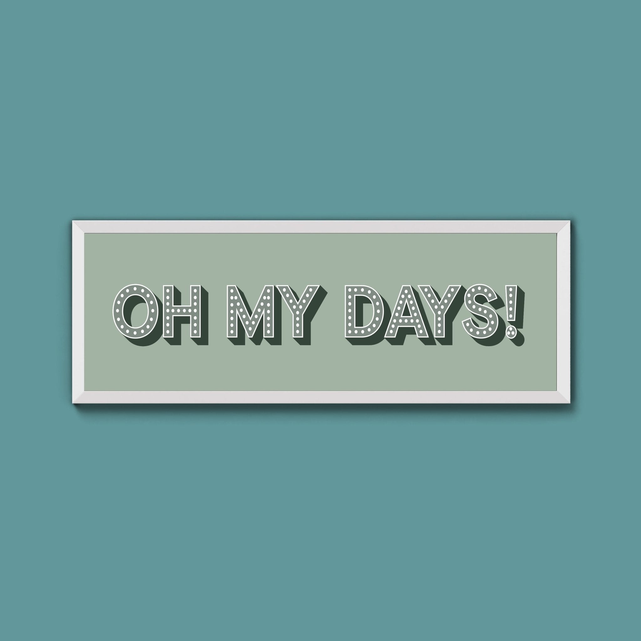 Oh My Days Framed Print (New Style) - Above The Door