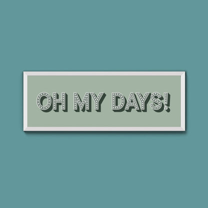Oh My Days Framed Print (New Style) - Above The Door