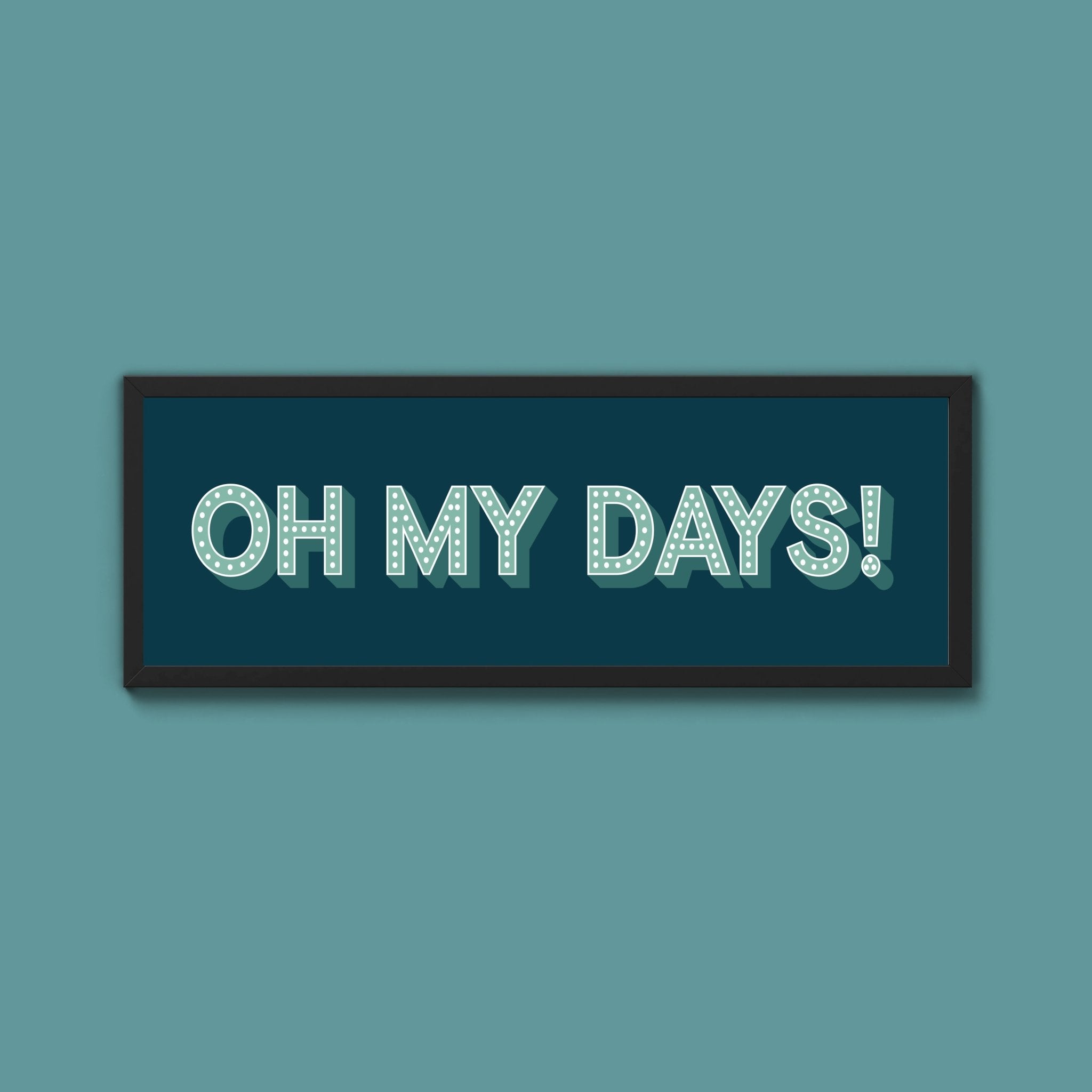 Oh My Days Framed Print (New Style) - Above The Door