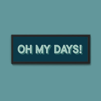 Oh My Days Framed Print (New Style) - Above The Door