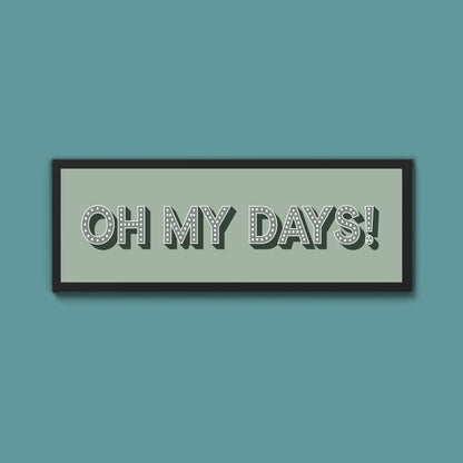 Oh My Days Framed Print (New Style) - Above The Door