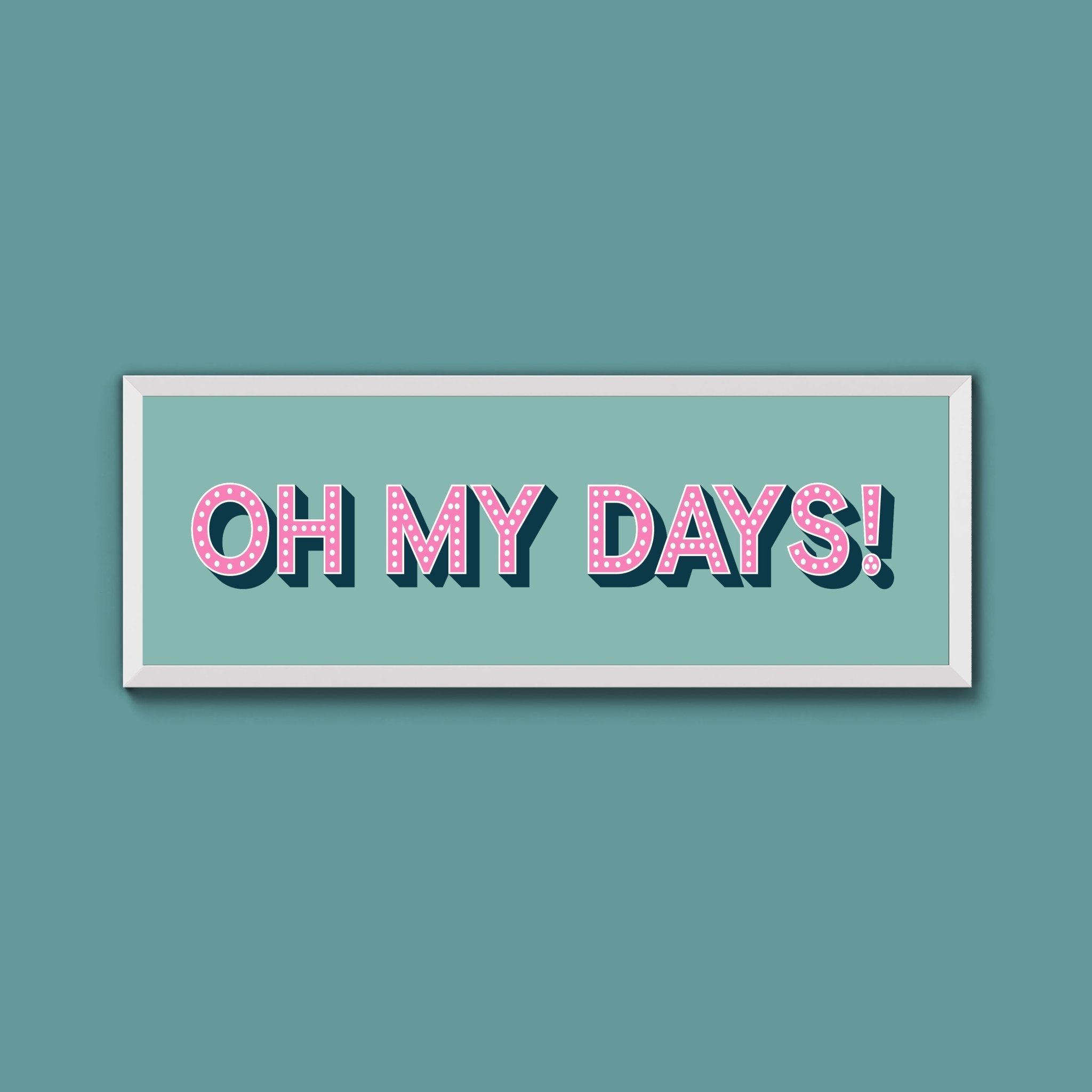Oh My Days Framed Print (New Style) - Above The Door