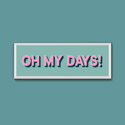 Oh My Days Framed Print (New Style) - Above The Door