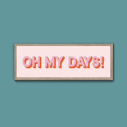 Oh My Days Framed Print (New Style) - Above The Door