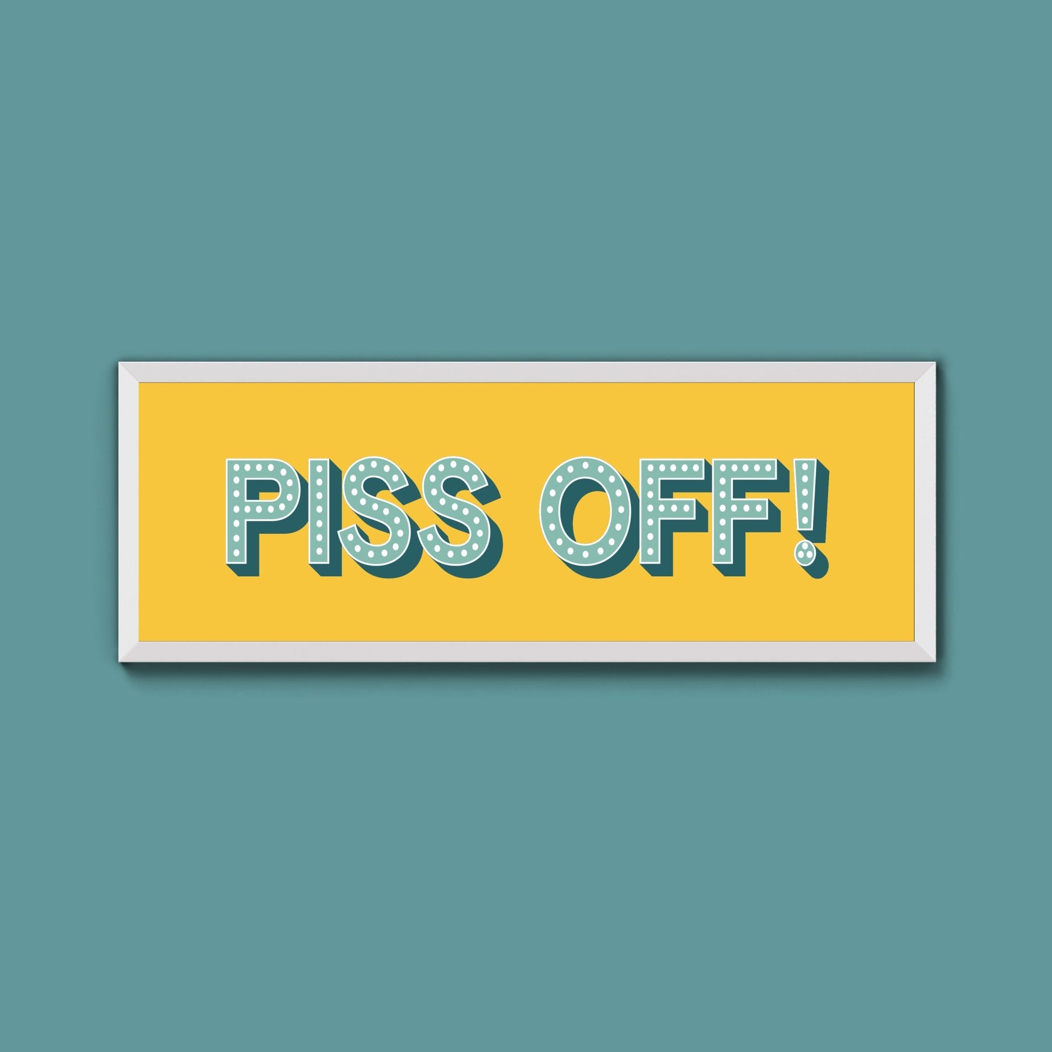 Piss Off Framed Print (New Style) - Above The Door