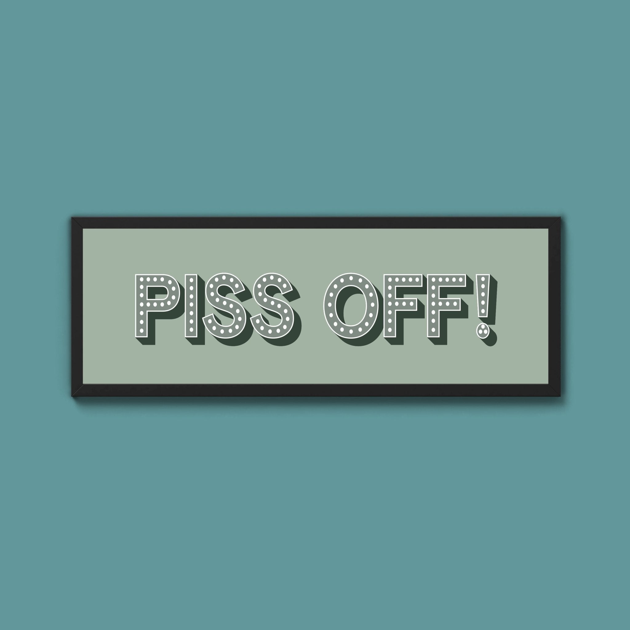 Piss Off Framed Print (New Style) - Above The Door