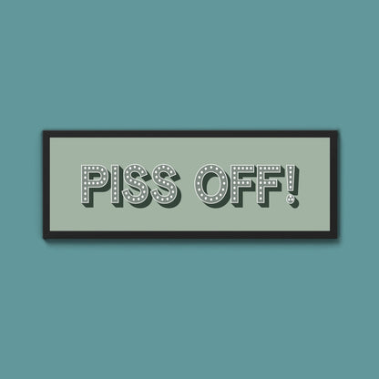 Piss Off Framed Print (New Style) - Above The Door