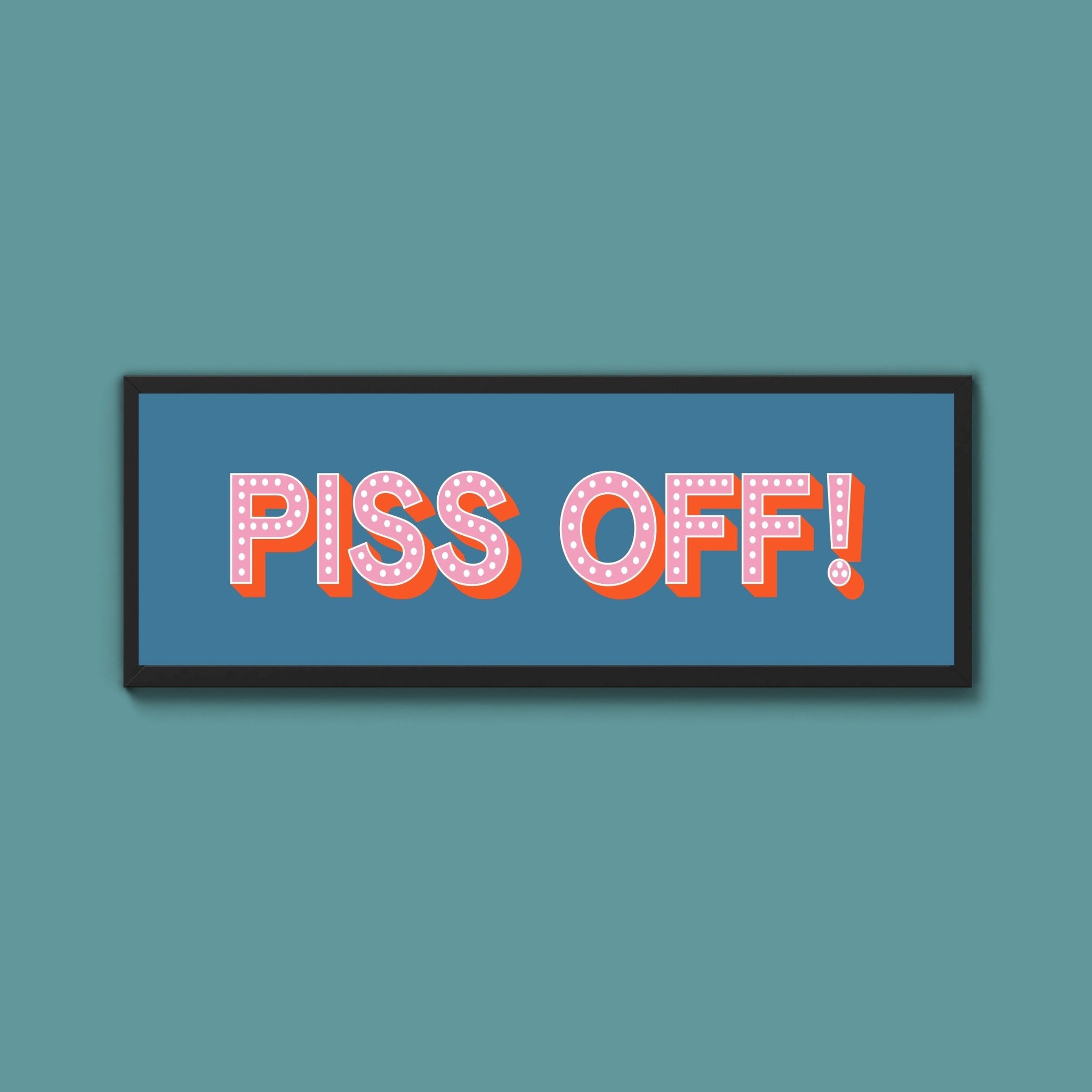 Piss Off Framed Print (New Style) - Above The Door