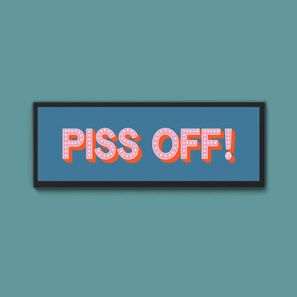 Piss Off Framed Print (New Style) - Above The Door