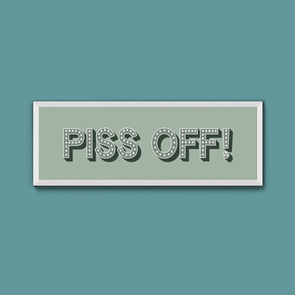 Piss Off Framed Print (New Style) - Above The Door