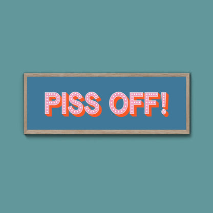 Piss Off Framed Print (New Style) - Above The Door