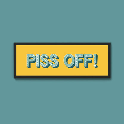 Piss Off Framed Print (New Style) - Above The Door