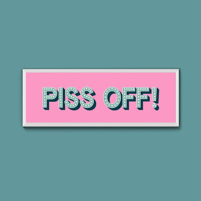 Piss Off Framed Print (New Style) - Above The Door