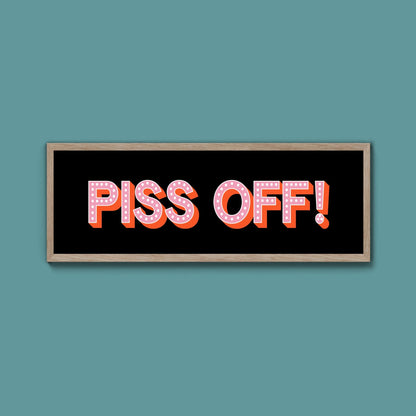 Piss Off Framed Print (New Style) - Above The Door