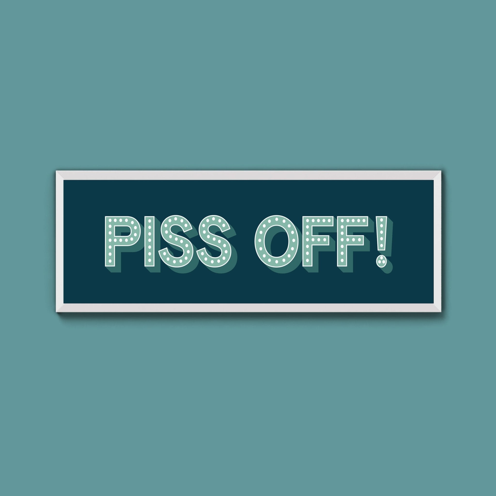 Piss Off Framed Print (New Style) - Above The Door