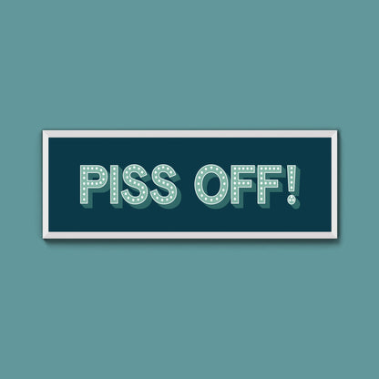 Piss Off Framed Print (New Style) - Above The Door