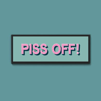 Piss Off Framed Print (New Style) - Above The Door