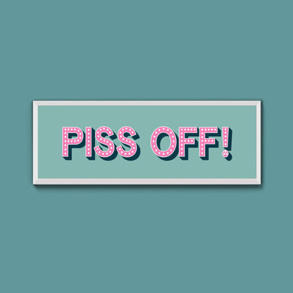 Piss Off Framed Print (New Style) - Above The Door