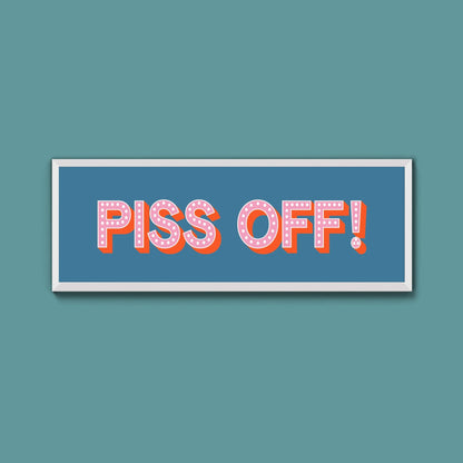 Piss Off Framed Print (New Style) - Above The Door